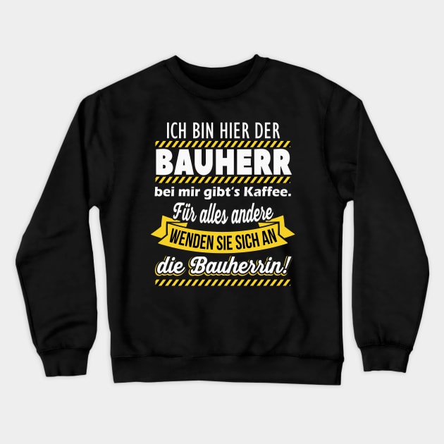 Ich bin hier der Bauherr Geschenk Crewneck Sweatshirt by Foxxy Merch